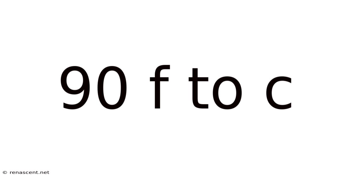 90 F To C