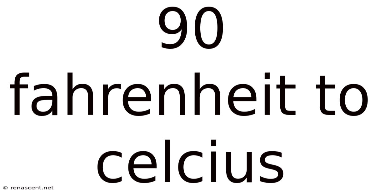 90 Fahrenheit To Celcius
