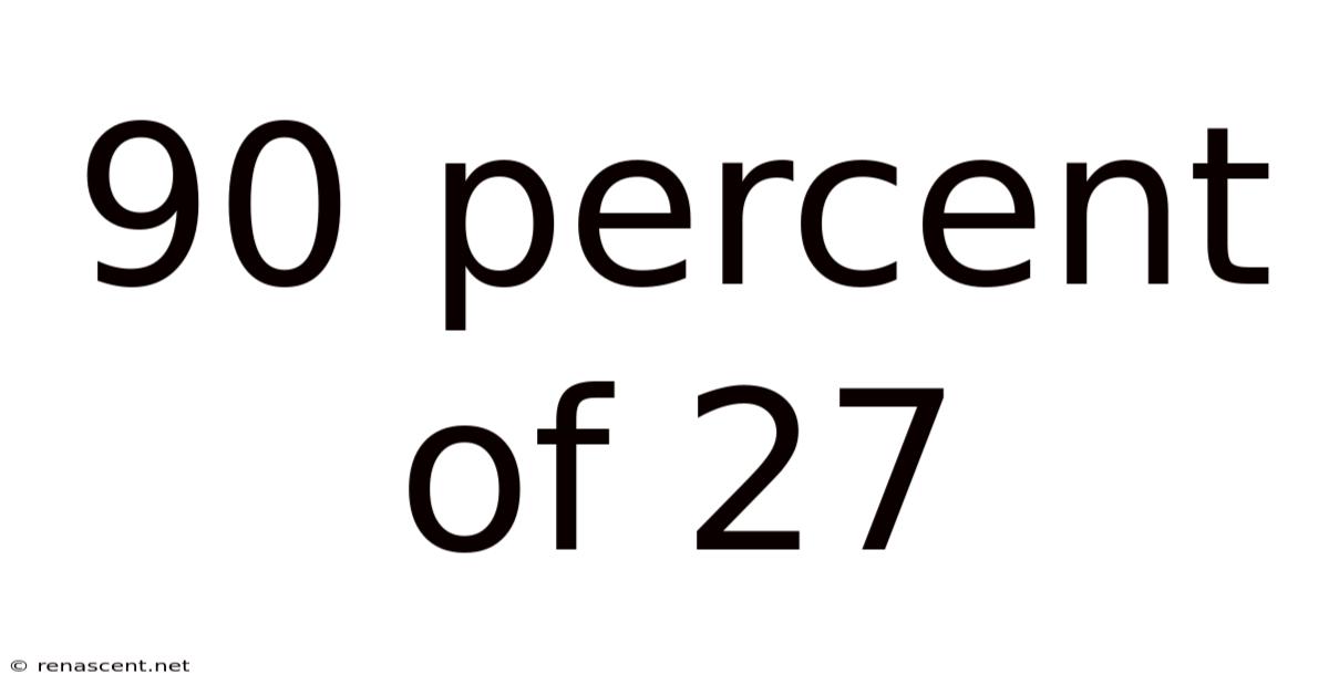 90 Percent Of 27