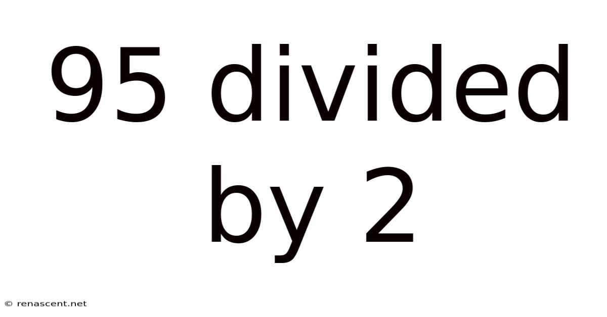 95 Divided By 2