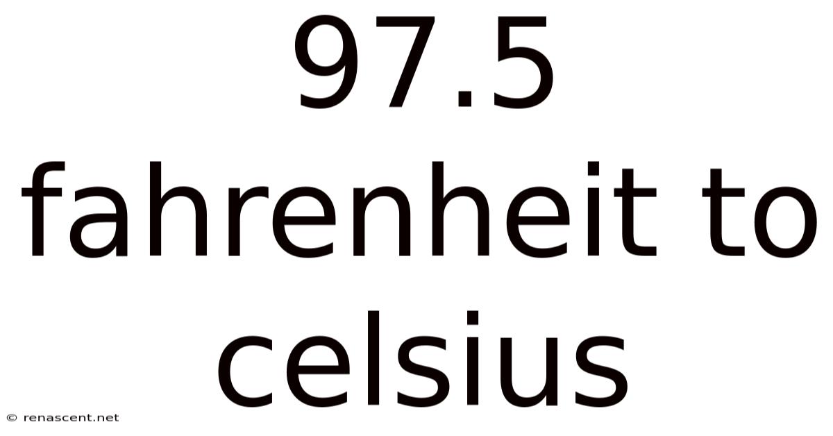 97.5 Fahrenheit To Celsius