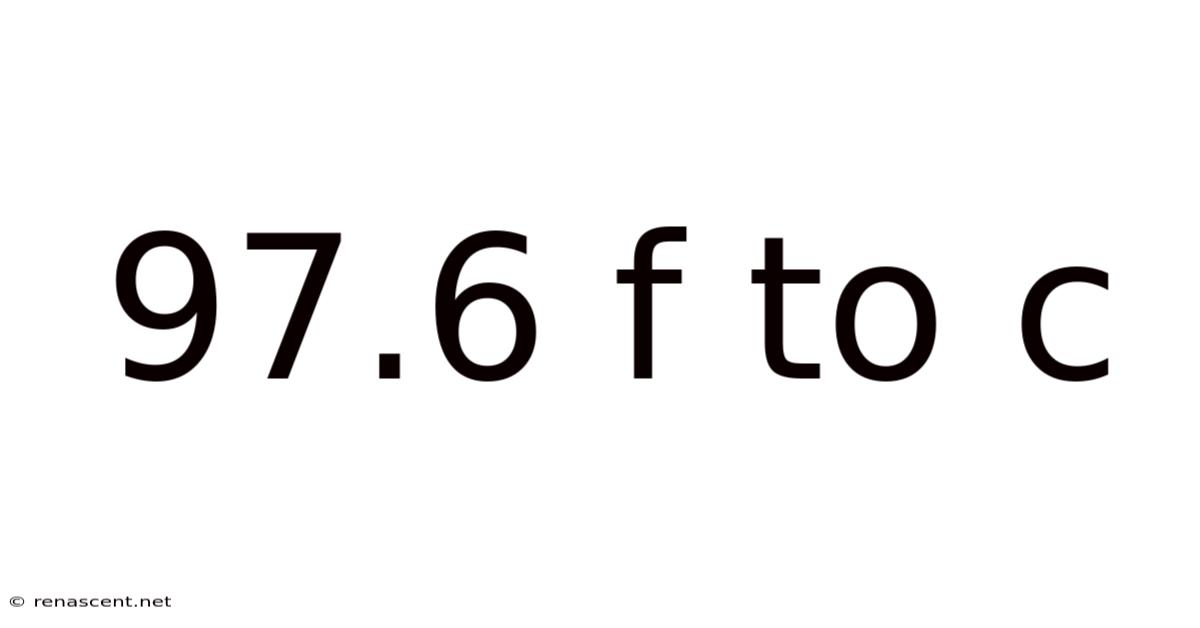 97.6 F To C