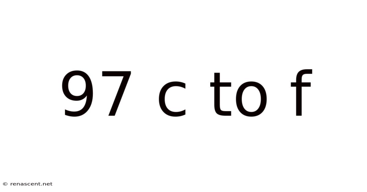 97 C To F