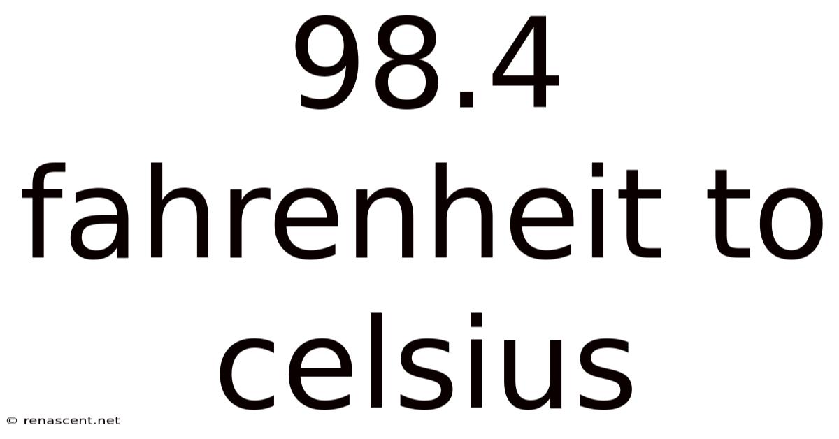 98.4 Fahrenheit To Celsius