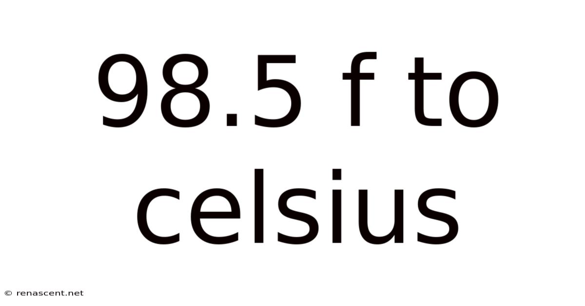 98.5 F To Celsius