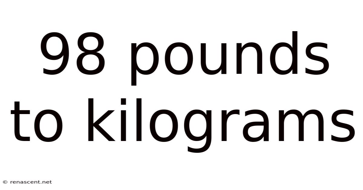 98 Pounds To Kilograms