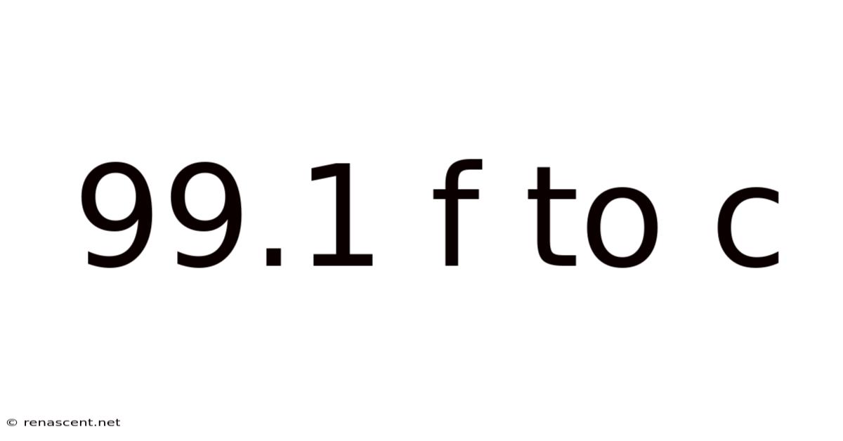 99.1 F To C