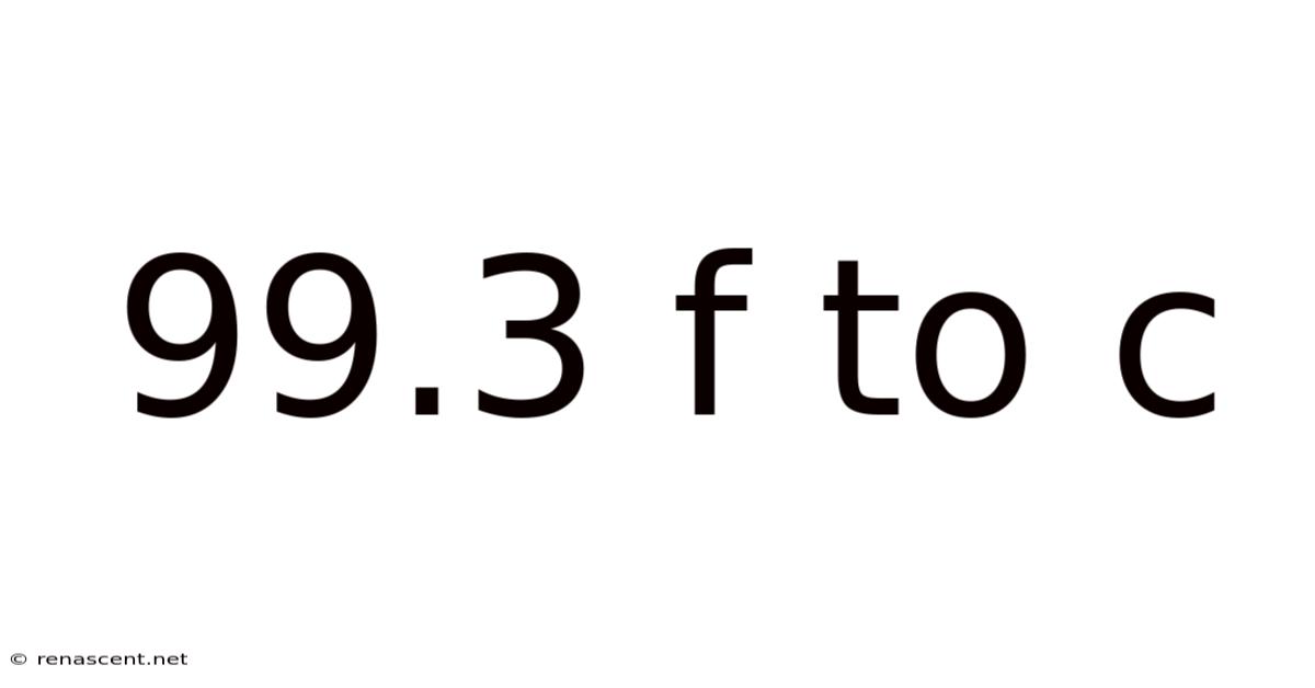 99.3 F To C