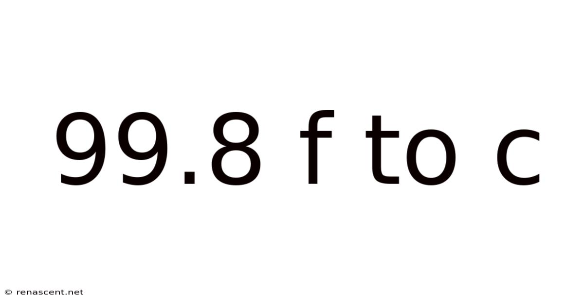 99.8 F To C