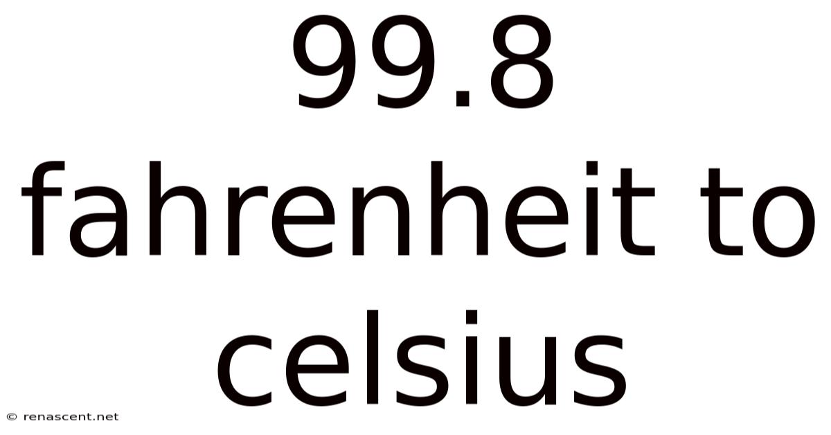 99.8 Fahrenheit To Celsius