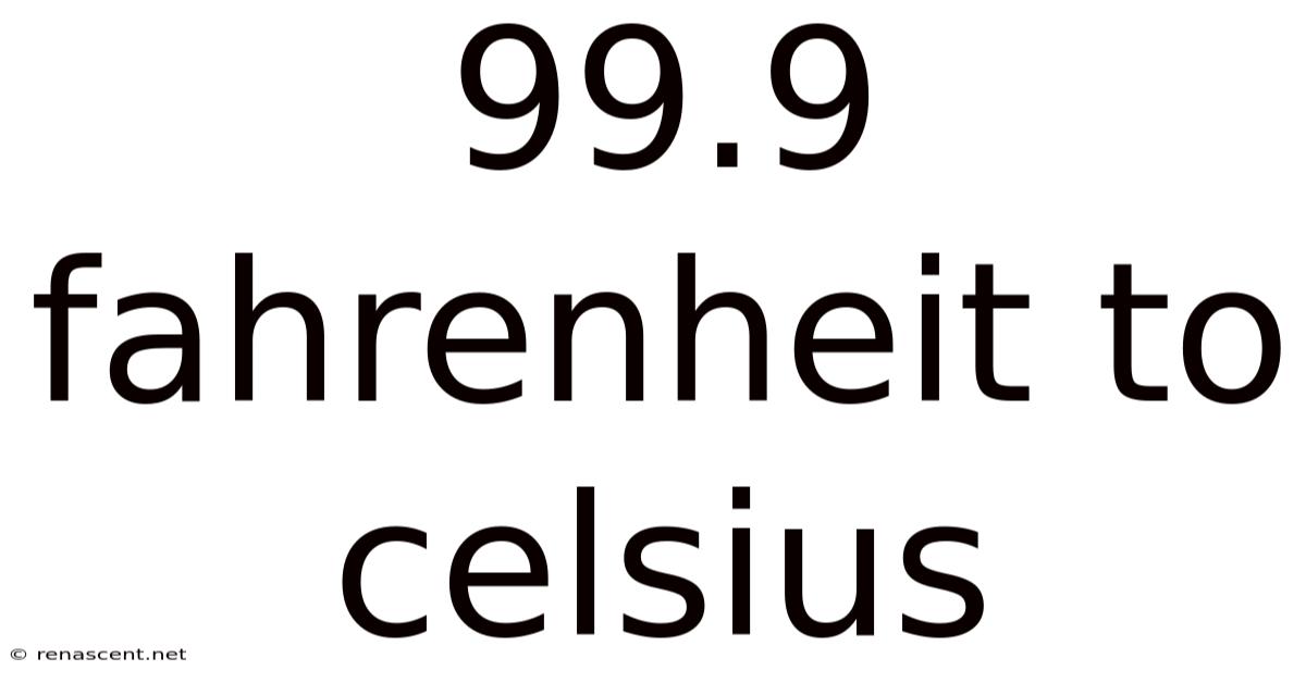 99.9 Fahrenheit To Celsius