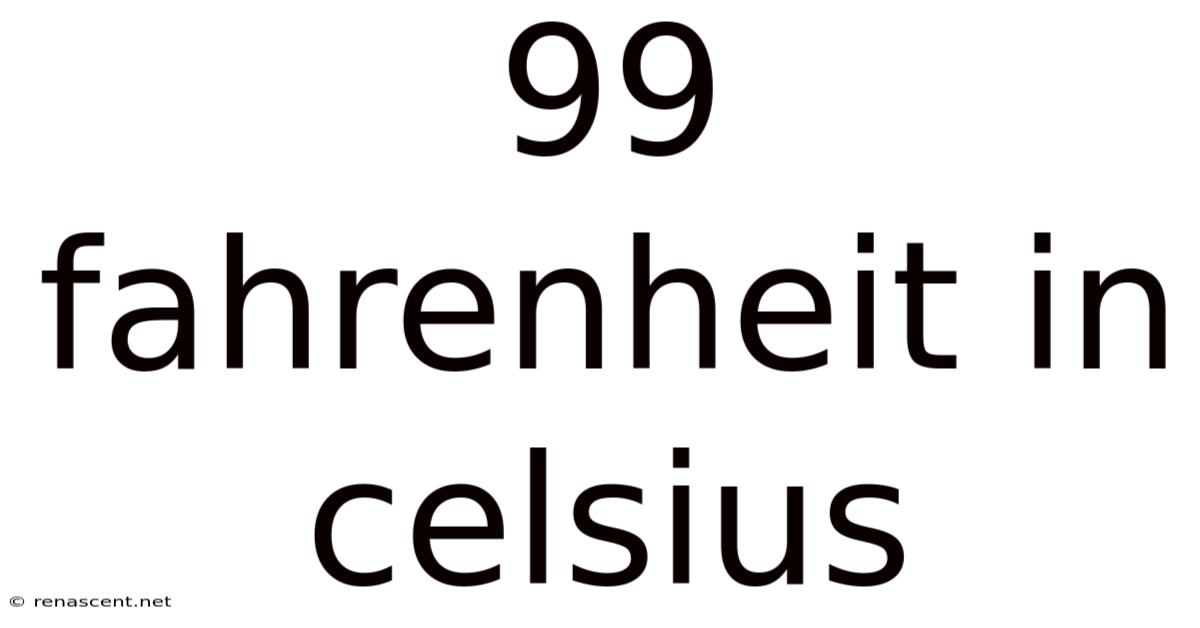 99 Fahrenheit In Celsius