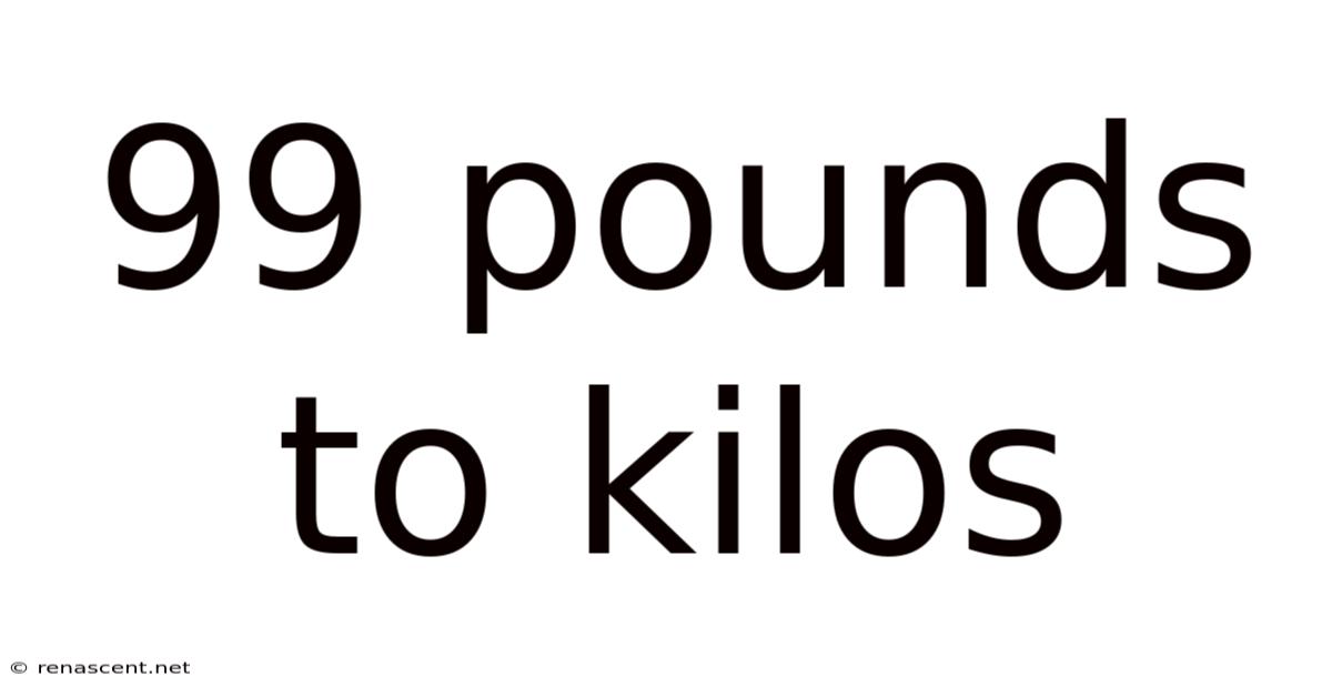 99 Pounds To Kilos