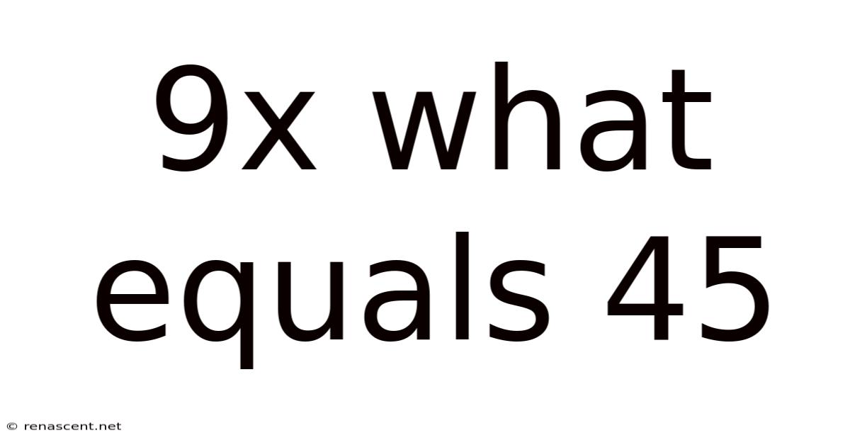 9x What Equals 45