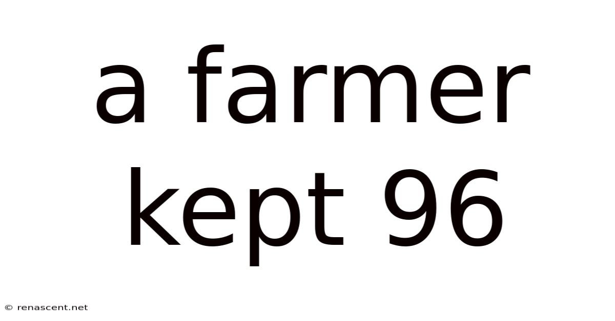 A Farmer Kept 96