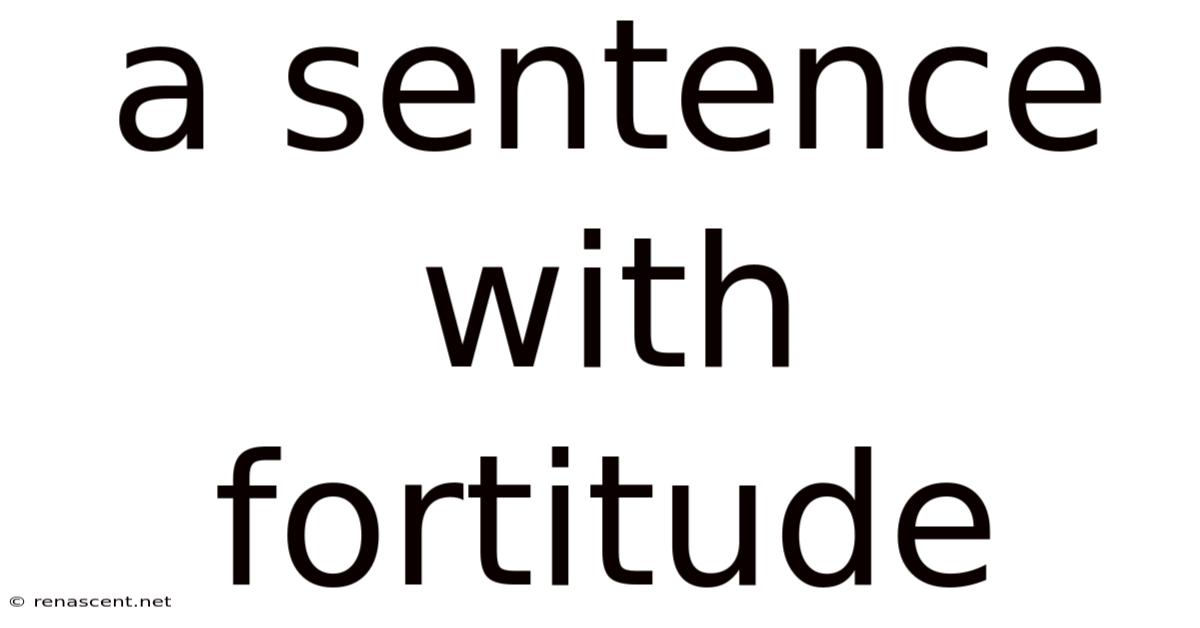 A Sentence With Fortitude