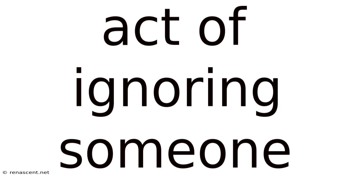 Act Of Ignoring Someone