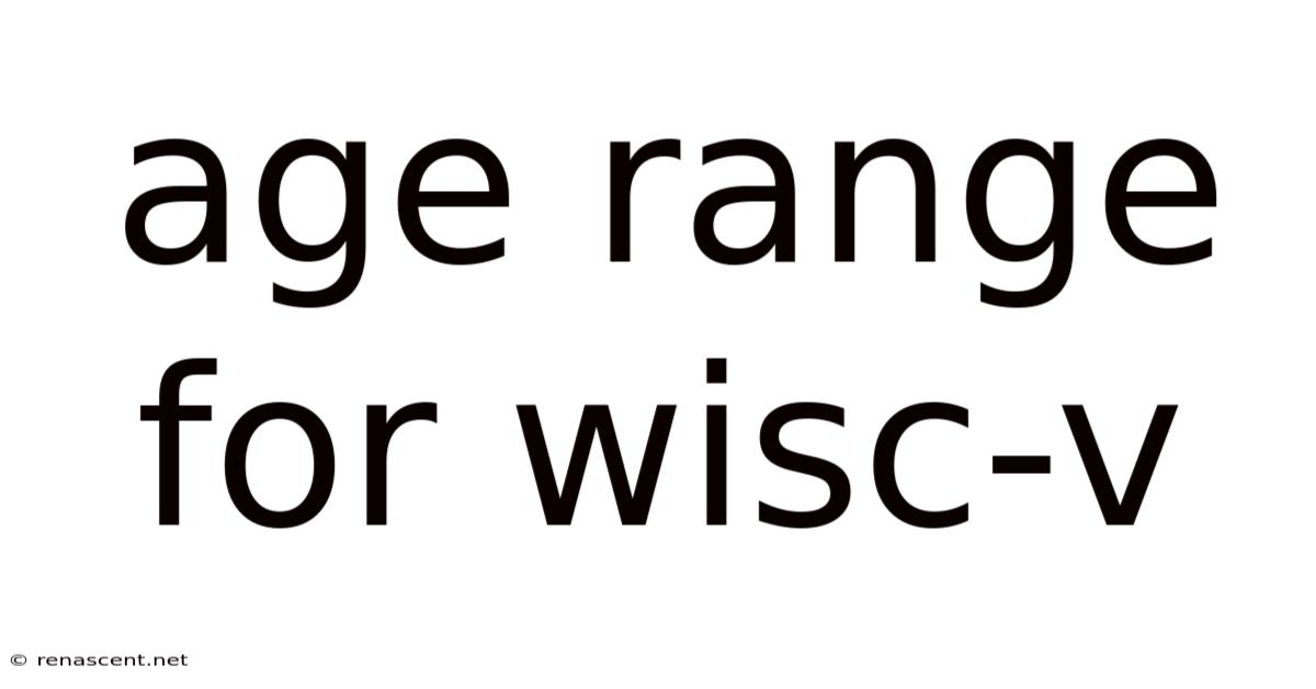 Age Range For Wisc-v