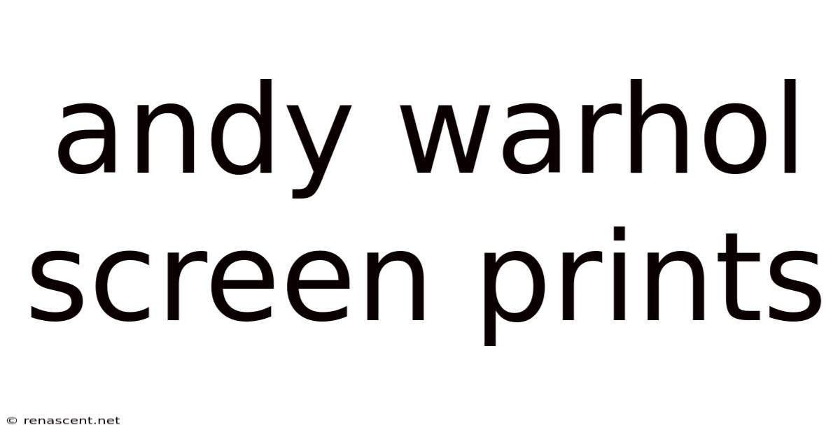 Andy Warhol Screen Prints