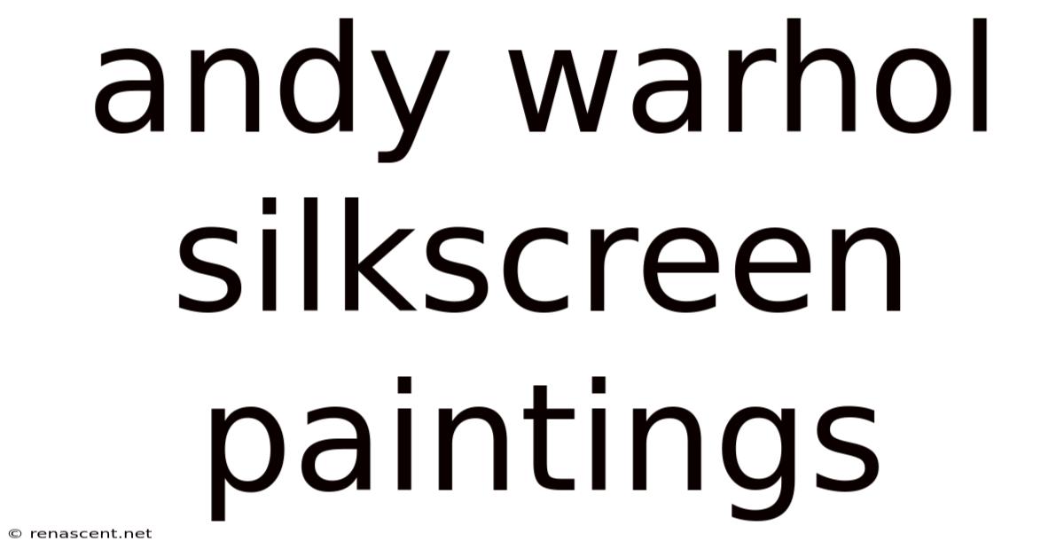 Andy Warhol Silkscreen Paintings