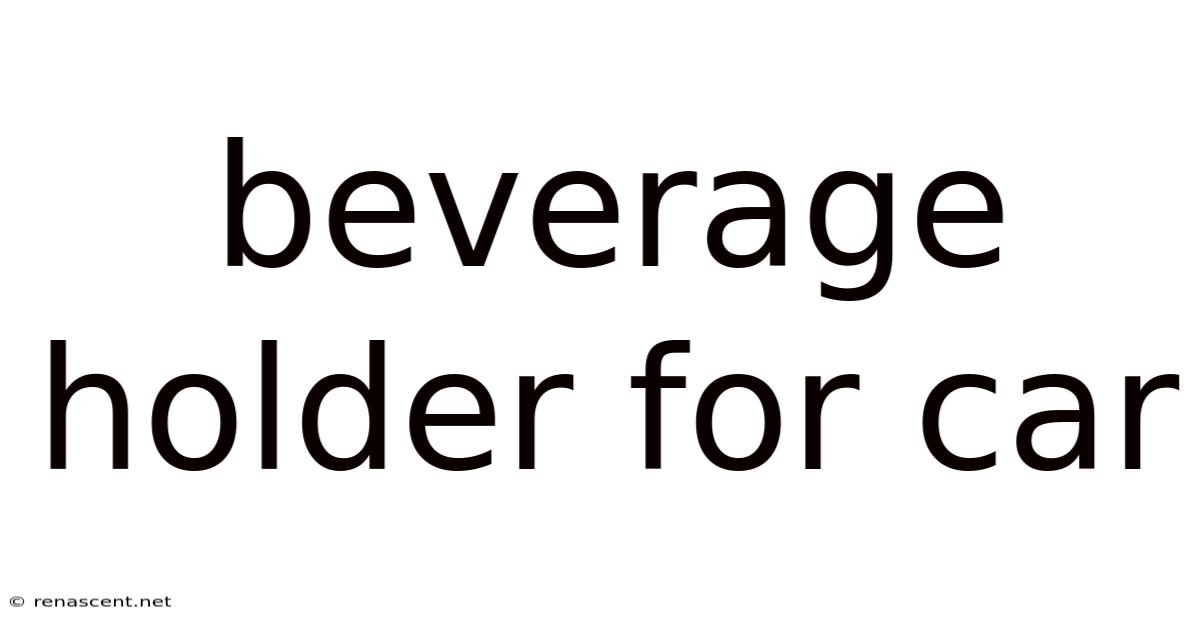 Beverage Holder For Car