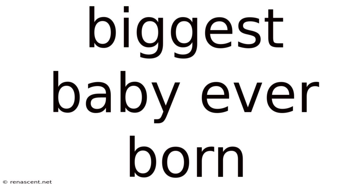 Biggest Baby Ever Born