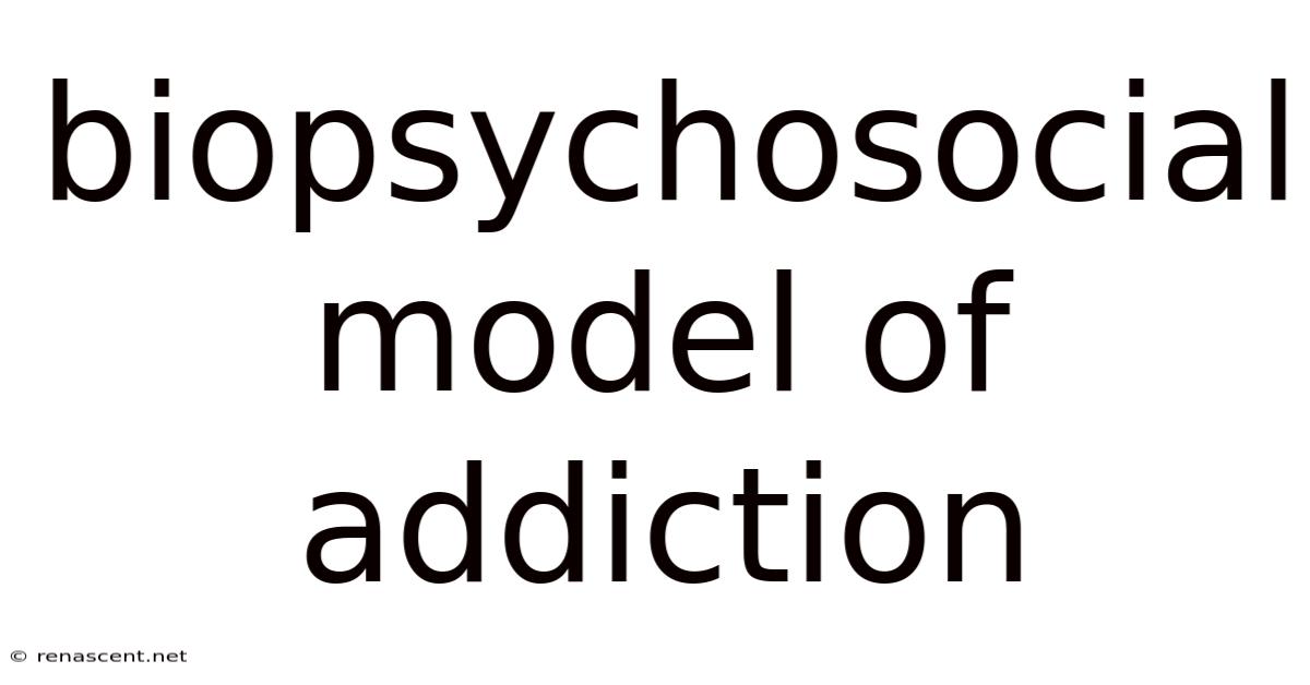 Biopsychosocial Model Of Addiction