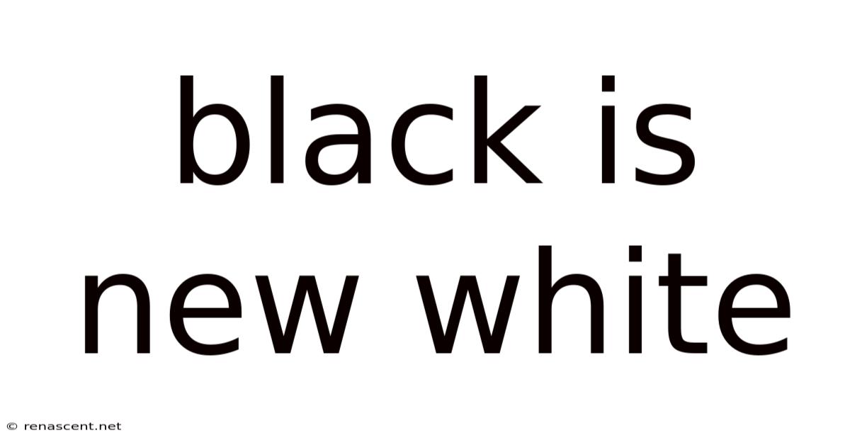 Black Is New White