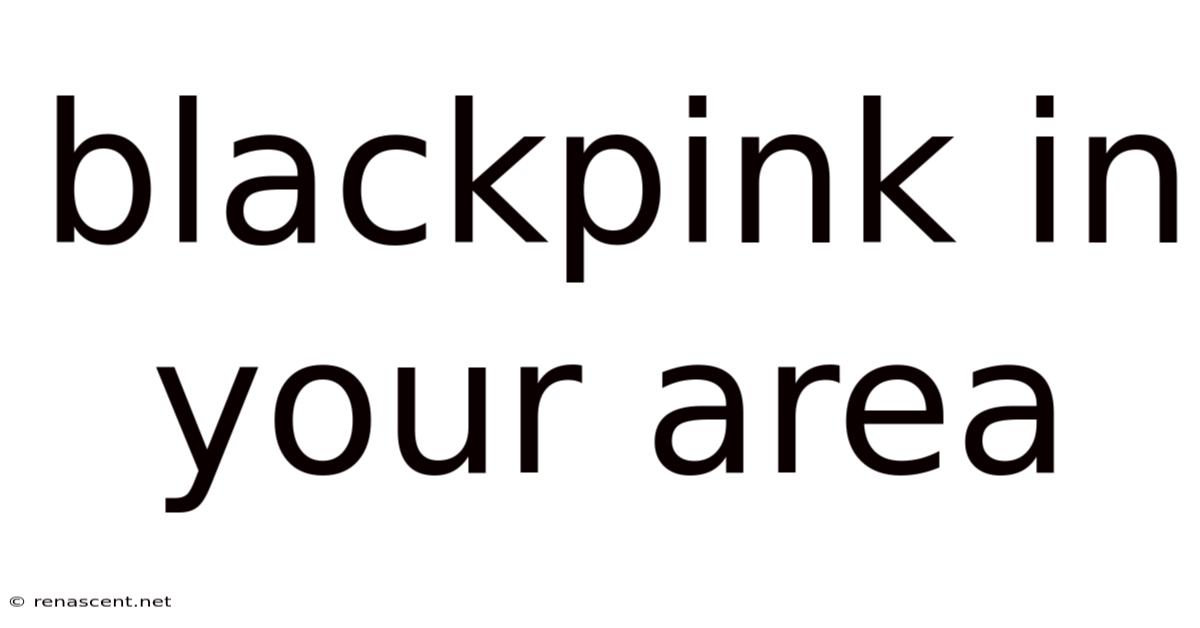 Blackpink In Your Area