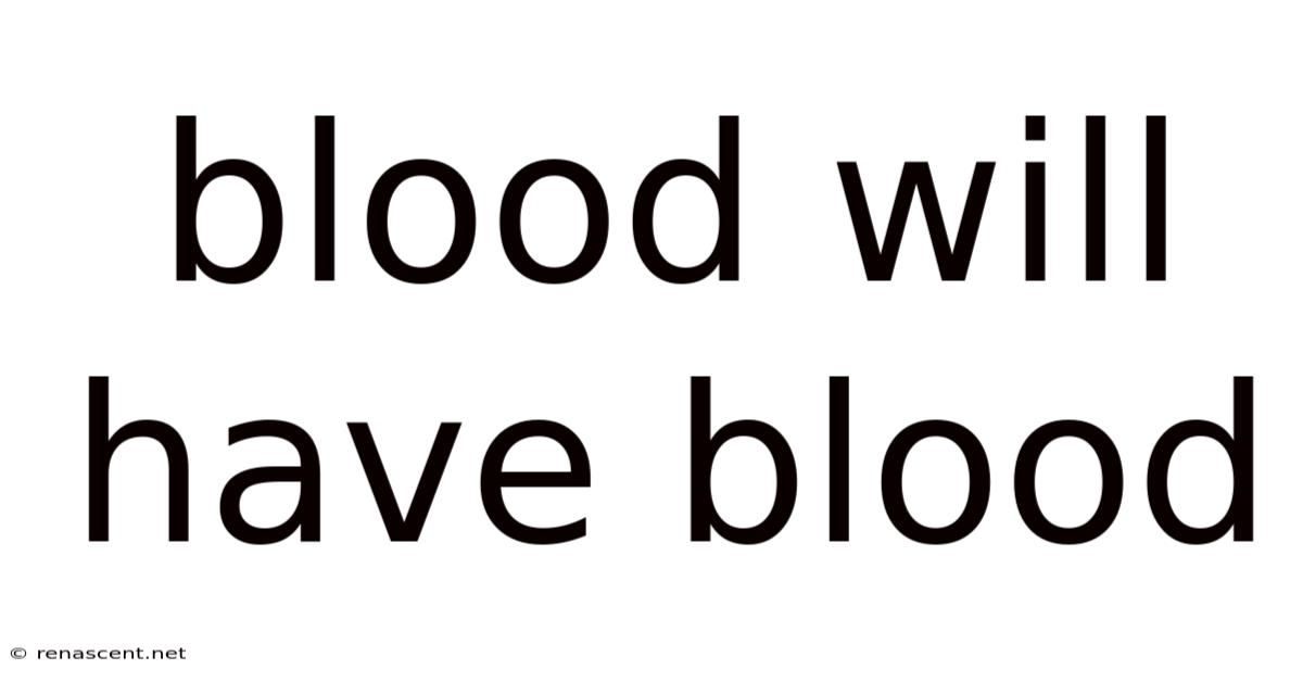 Blood Will Have Blood