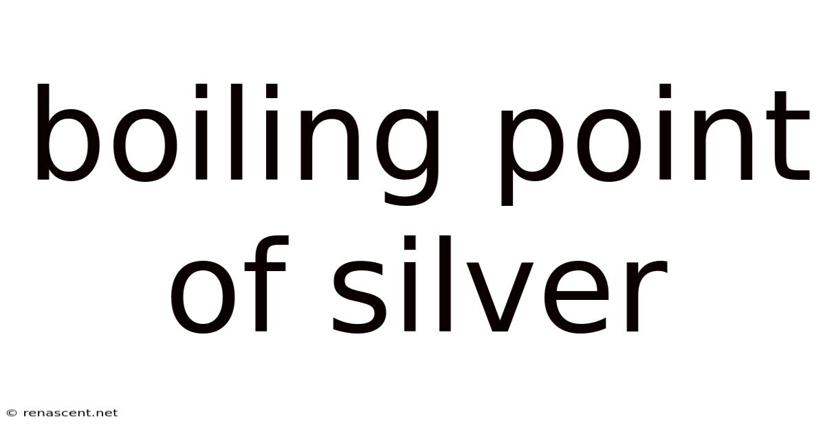 Boiling Point Of Silver