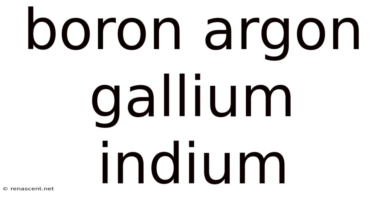 Boron Argon Gallium Indium
