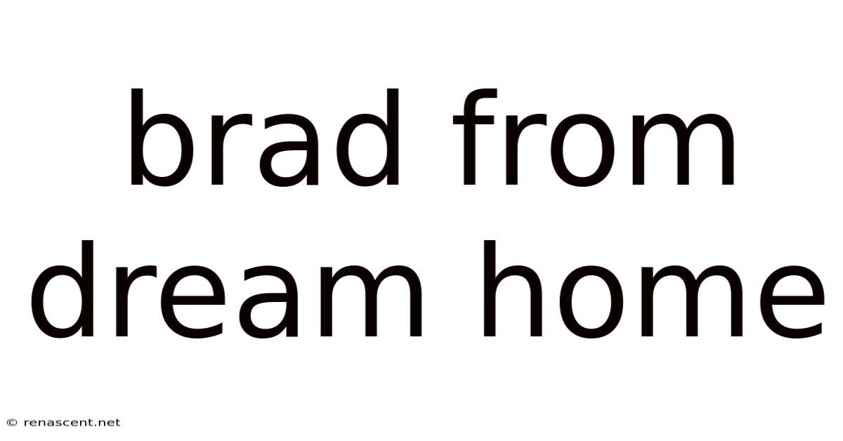 Brad From Dream Home