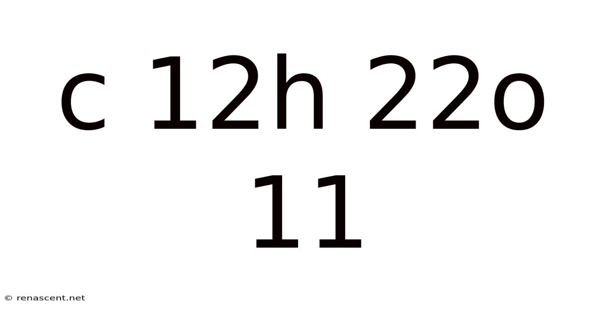 C 12h 22o 11
