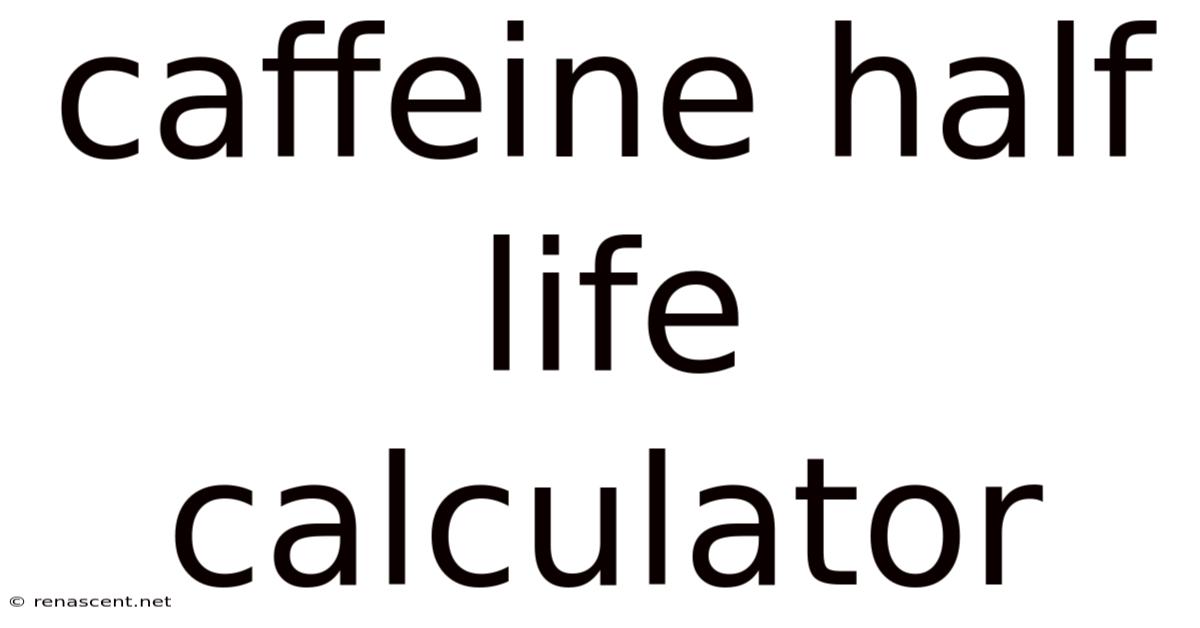 Caffeine Half Life Calculator
