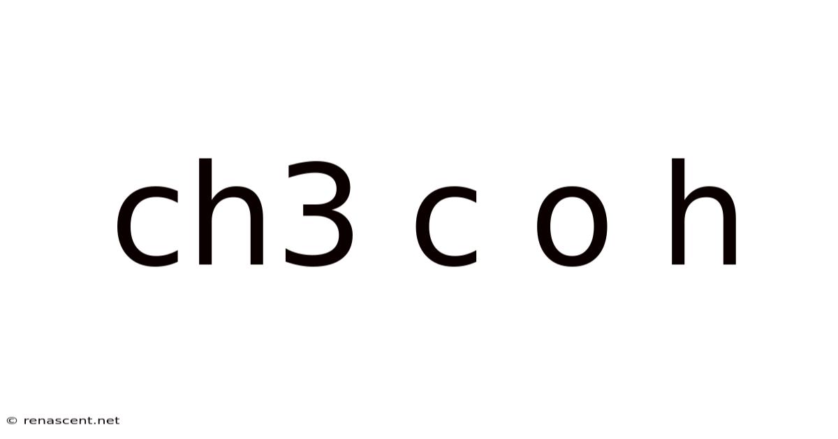 Ch3 C O H