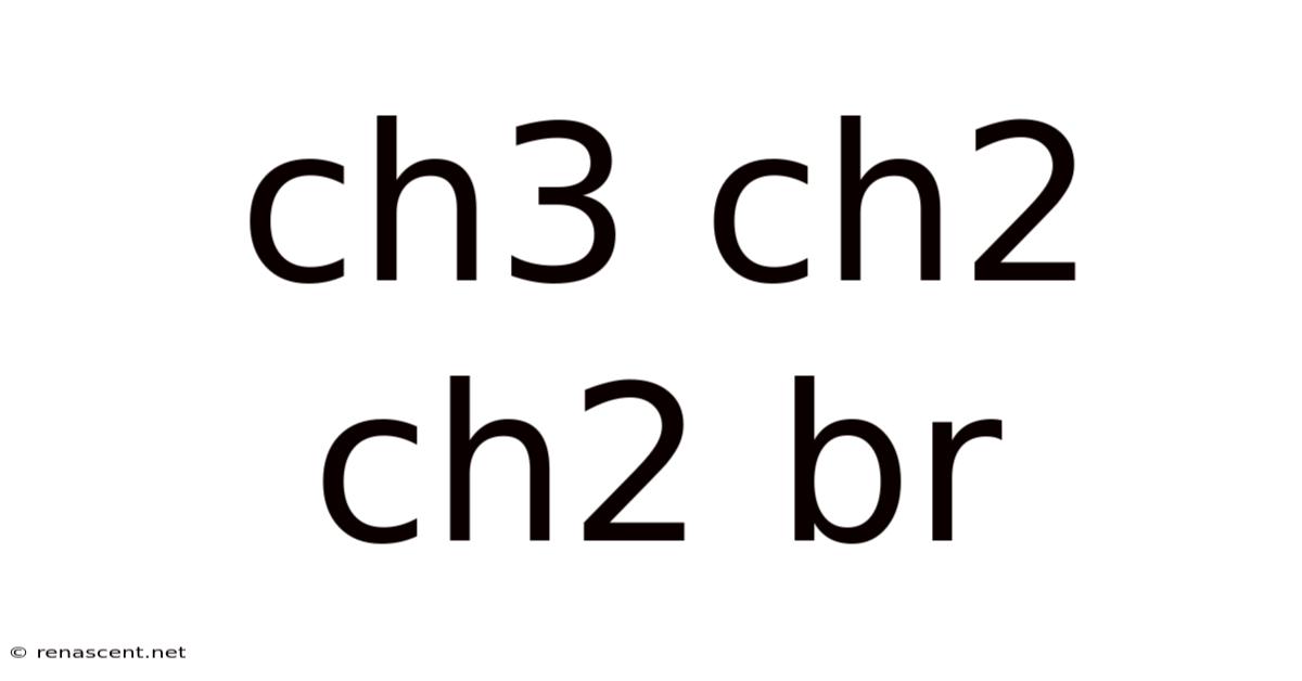 Ch3 Ch2 Ch2 Br