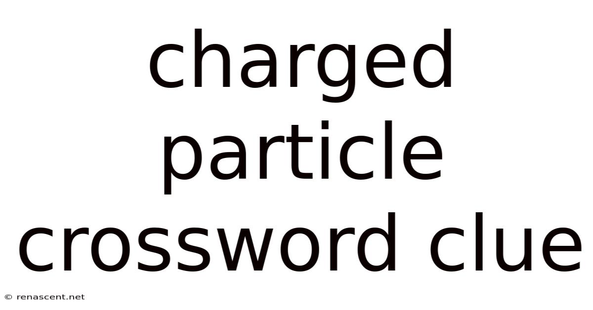 Charged Particle Crossword Clue