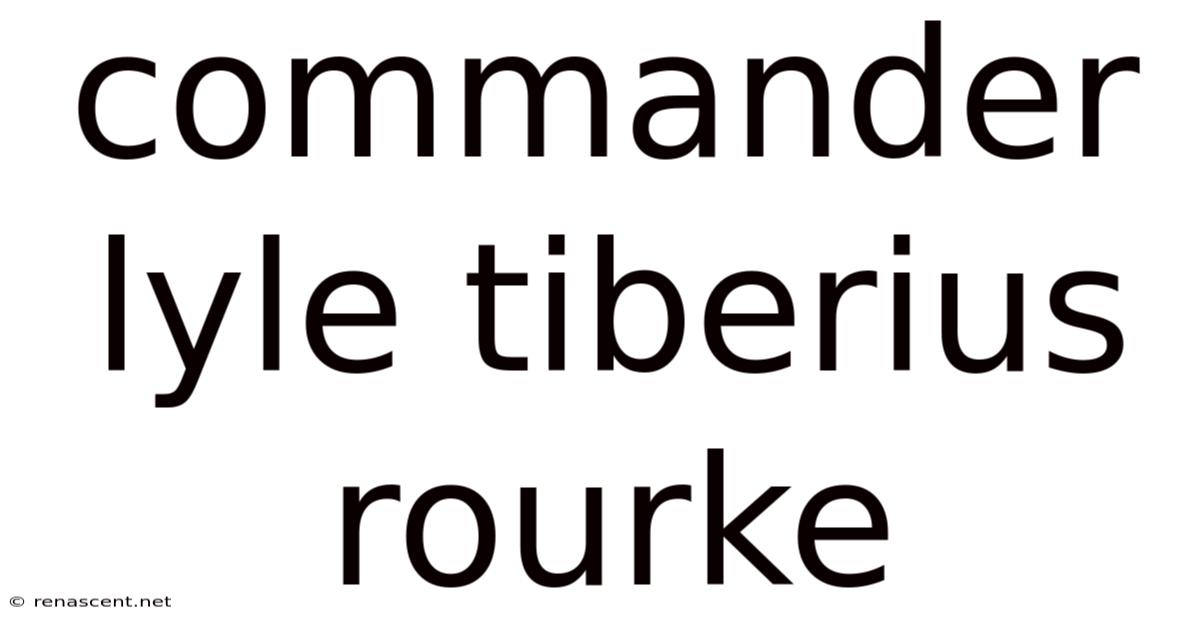 Commander Lyle Tiberius Rourke
