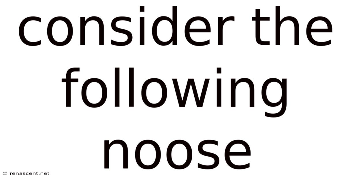 Consider The Following Noose