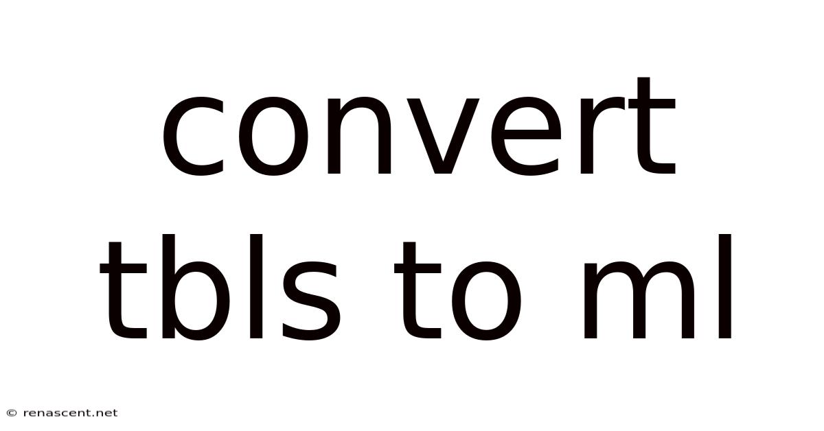 Convert Tbls To Ml