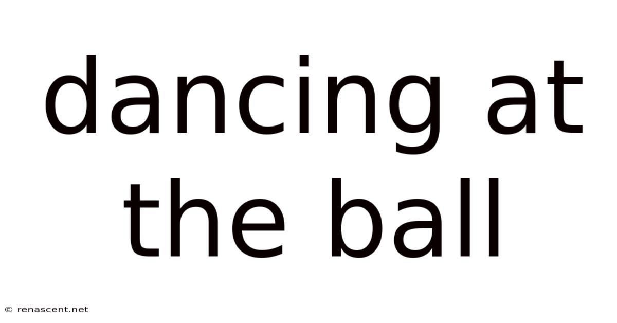 Dancing At The Ball