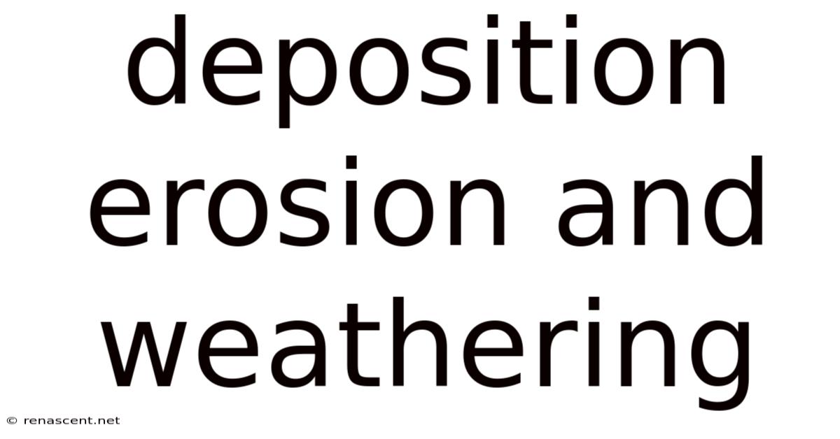 Deposition Erosion And Weathering