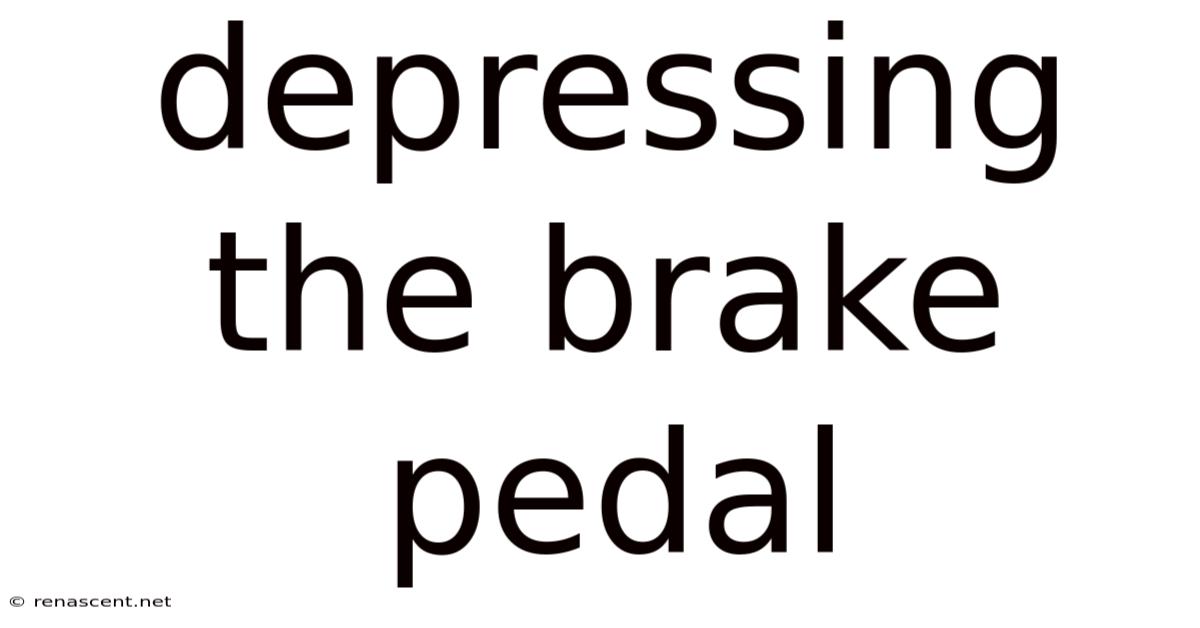 Depressing The Brake Pedal