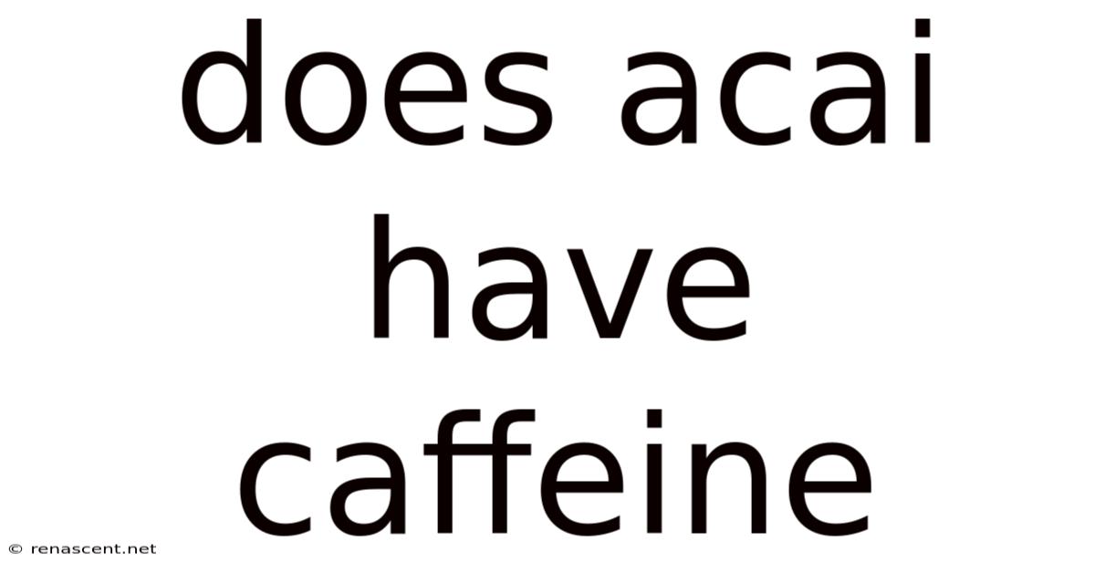 Does Acai Have Caffeine