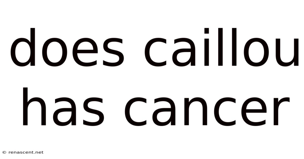 Does Caillou Has Cancer