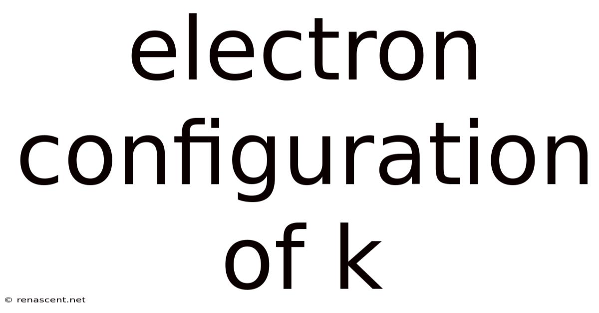 Electron Configuration Of K