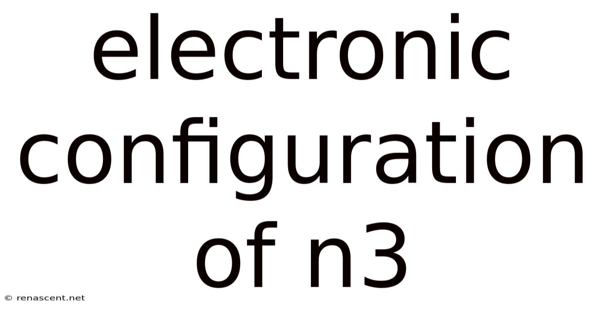 Electronic Configuration Of N3