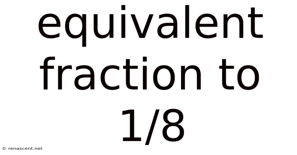 Equivalent Fraction To 1/8