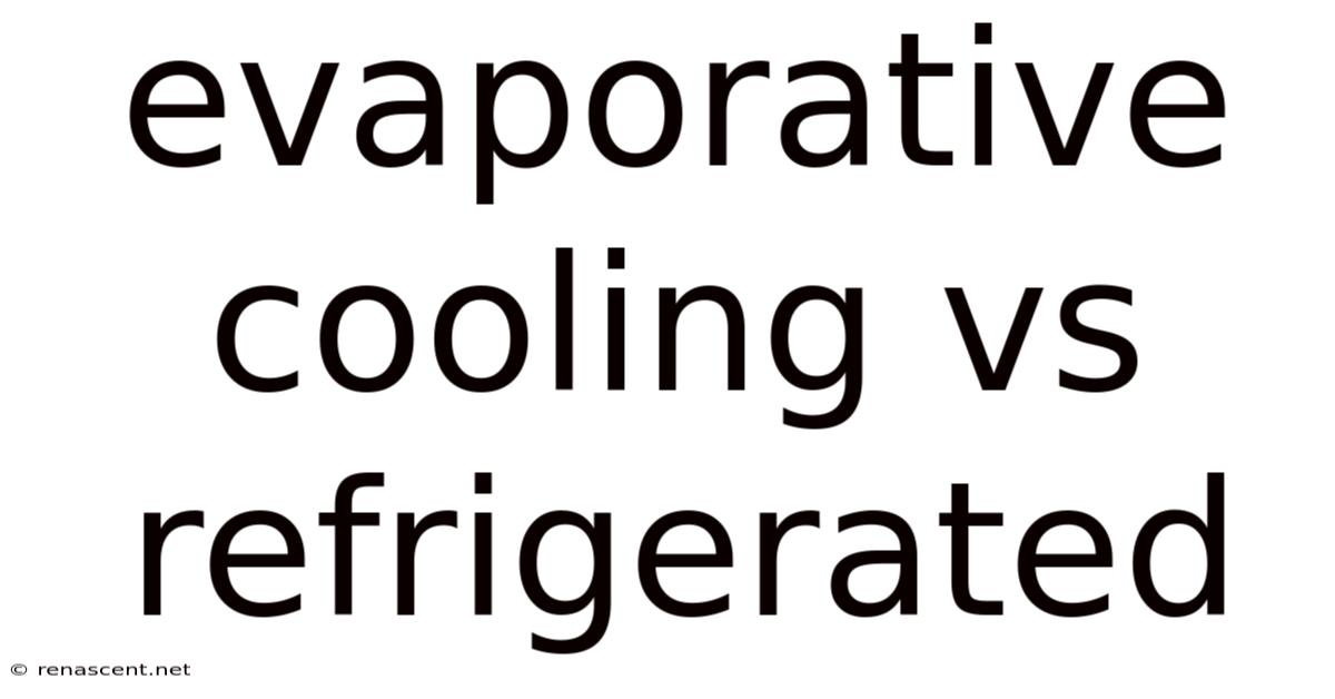 Evaporative Cooling Vs Refrigerated